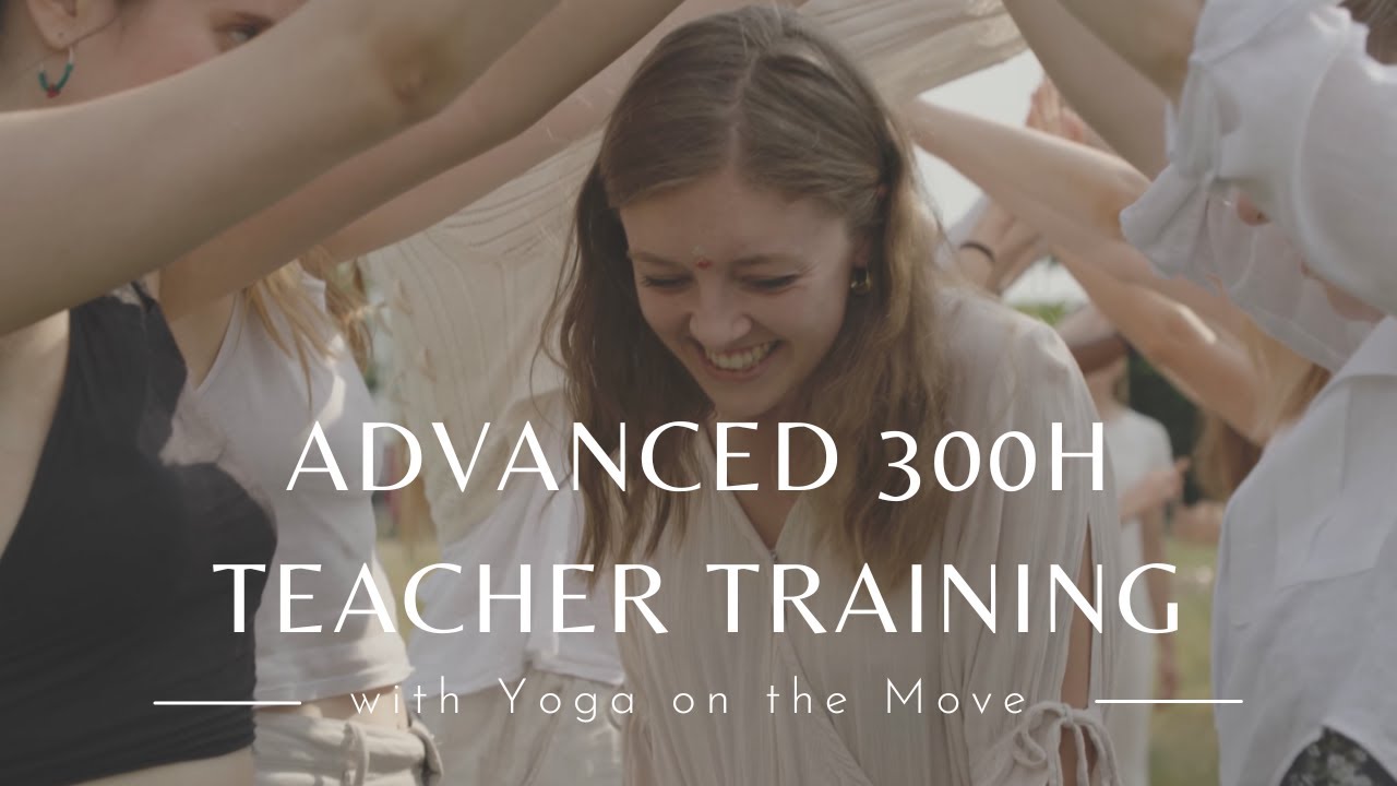 Advanced Yoga Teacher Training | 300h Vinyasa YTT | Yoga on the Move