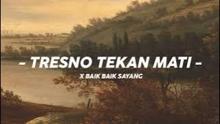 DJ TRESNO TEKAN MATI X BAIK BAIK SAYANG VIRAL FYP TIKTOK KANE 2025