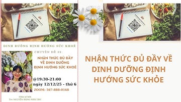 CHUYÊN ĐỀ 39: NHẬN THỨC ĐỦ ĐẦY VỀ DINH DƯỠNG ĐỊNH HƯỚNG SỨC KHỎE-TVV NGUYỄN ĐẶNG NHÃ THU