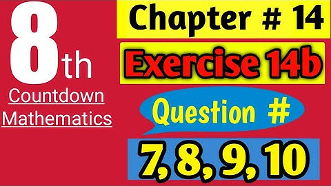 Class 8 Countdown Mathematics | Chapter 14, Exercise 14b | Question 7, 8, 9, 10
