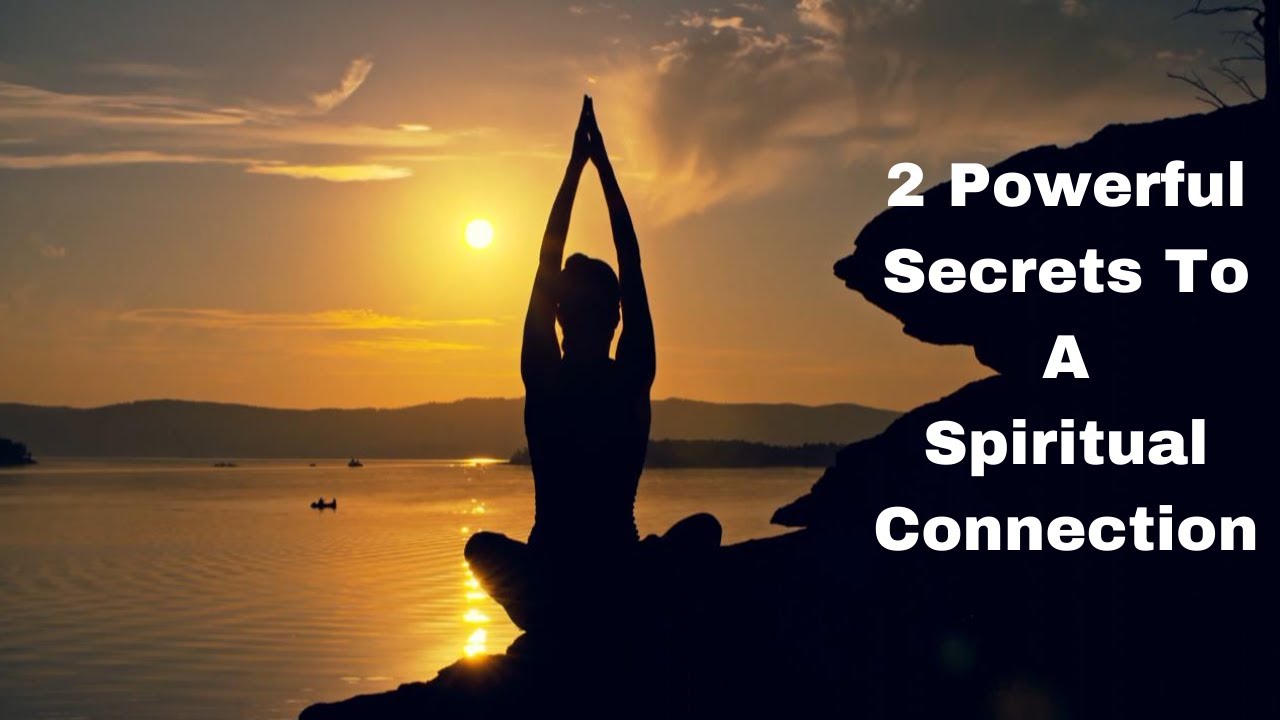 Two Powerful Secrets To A Spiritual Connection - YouTube