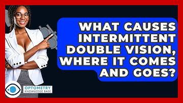 What Causes Intermittent Double Vision, Where It Comes And Goes? - Optometry Knowledge Base