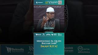 Masjidil Aqsha adalah Bagian dari Iman - Ustadz Rachmat Badani, Lc., M.A