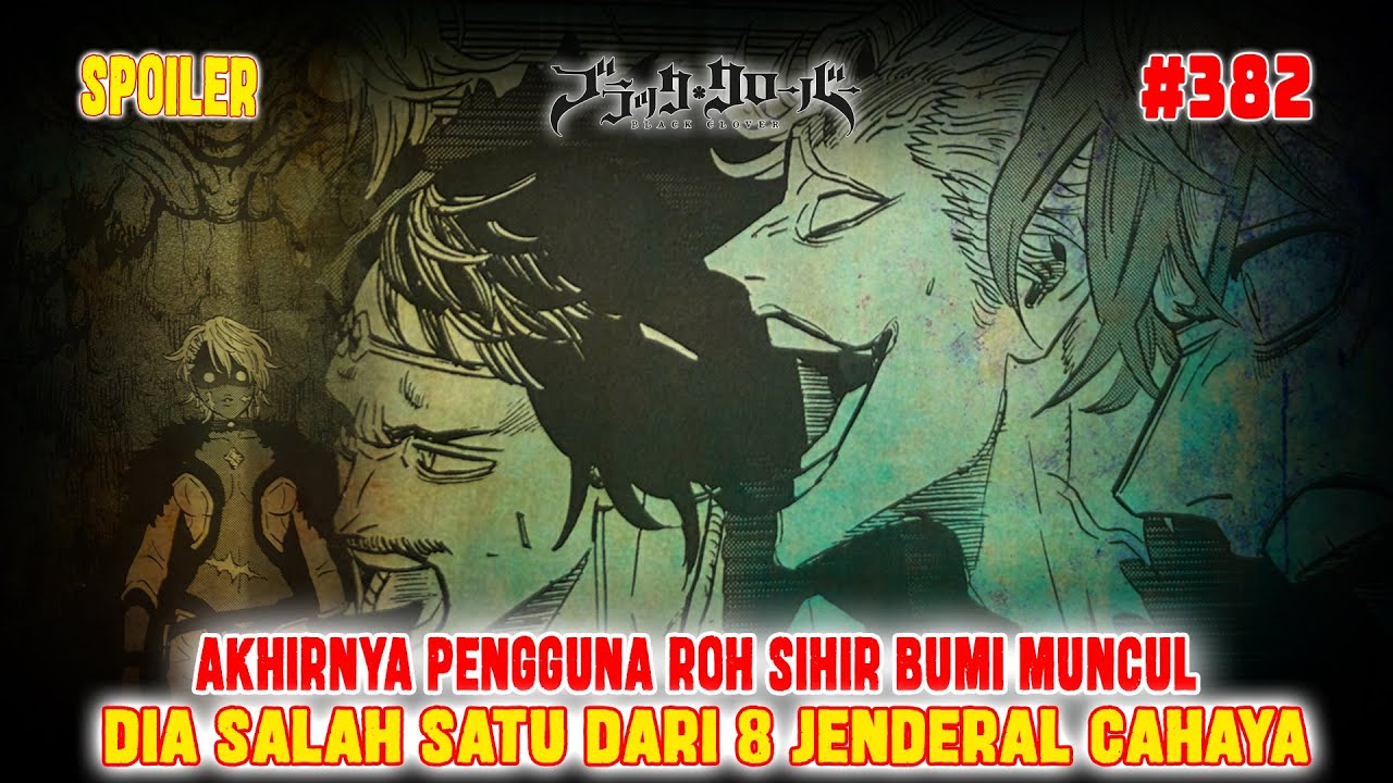 [SPOILER] BLACK CLOVER CHAPTER 382❗PENGGUNA ROH SIHIR BUMI MUNCUL❗DIA ANGGOTA 8 JENDERAL CAHAYA❗
