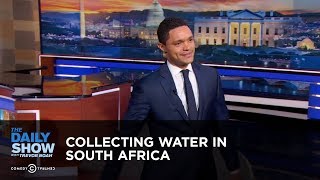 Collecting Water in South Africa - Between the Scenes | The Daily Show