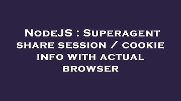 NodeJS : Superagent share session / cookie info with actual browser