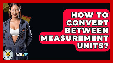 How To Convert Between Measurement Units? - LearnToDIY360.com