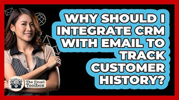 Why Should I Integrate CRM With Email To Track Customer History? - TheEmailToolbox.com
