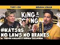 No Laws No Brakes | King and the Sting w/ special guests Trevor Wallace & Andrew Callaghan #85