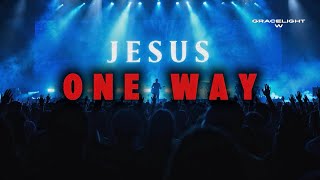 Jesus Is The Only Way || ONE WAY || GraceLight Worship 