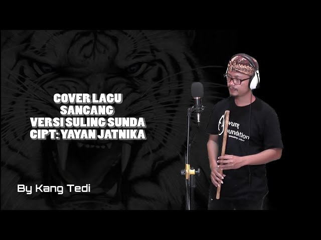 COVER LAGU 'SANCANG' CIPTAAN YAYAN JATNIKA VERSI SULING SUNDA--BY KANG TEDI class=