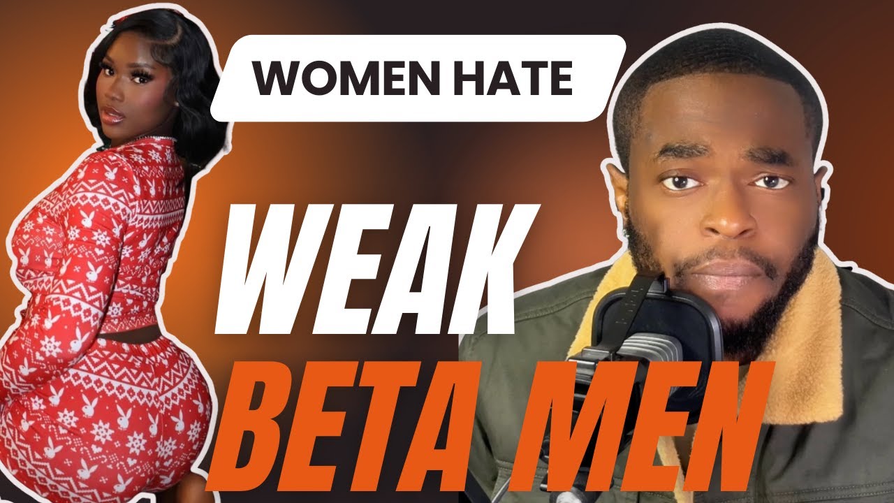 WHY WOMEN DON'T LIKE WEAK BETA MALES!!!