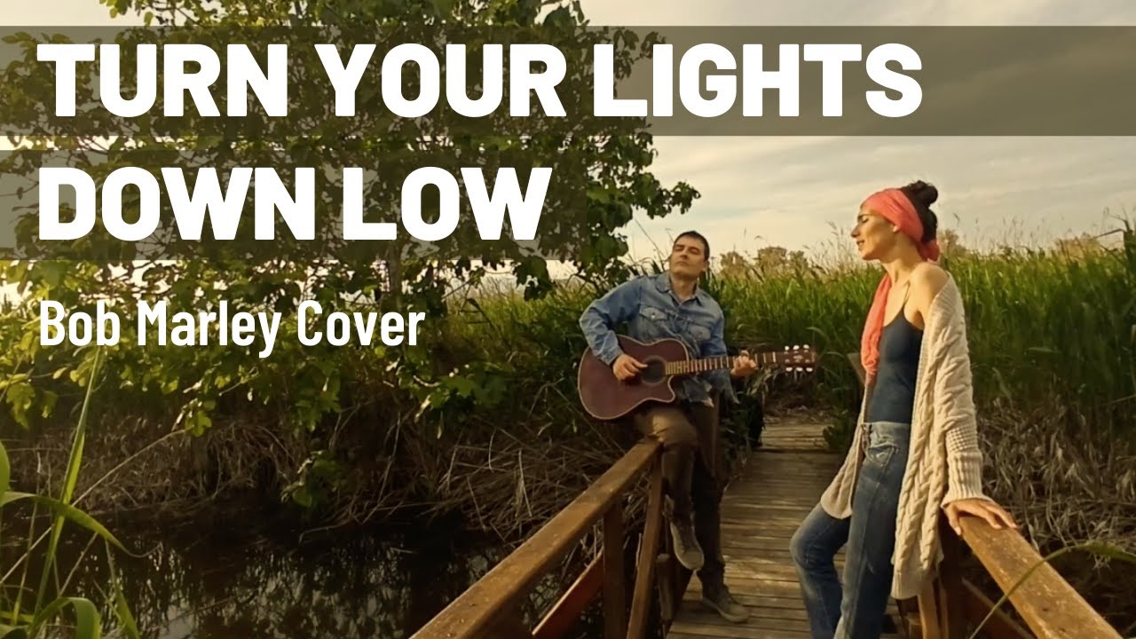 Turn your lights down low, Bob Marley cover YouTube