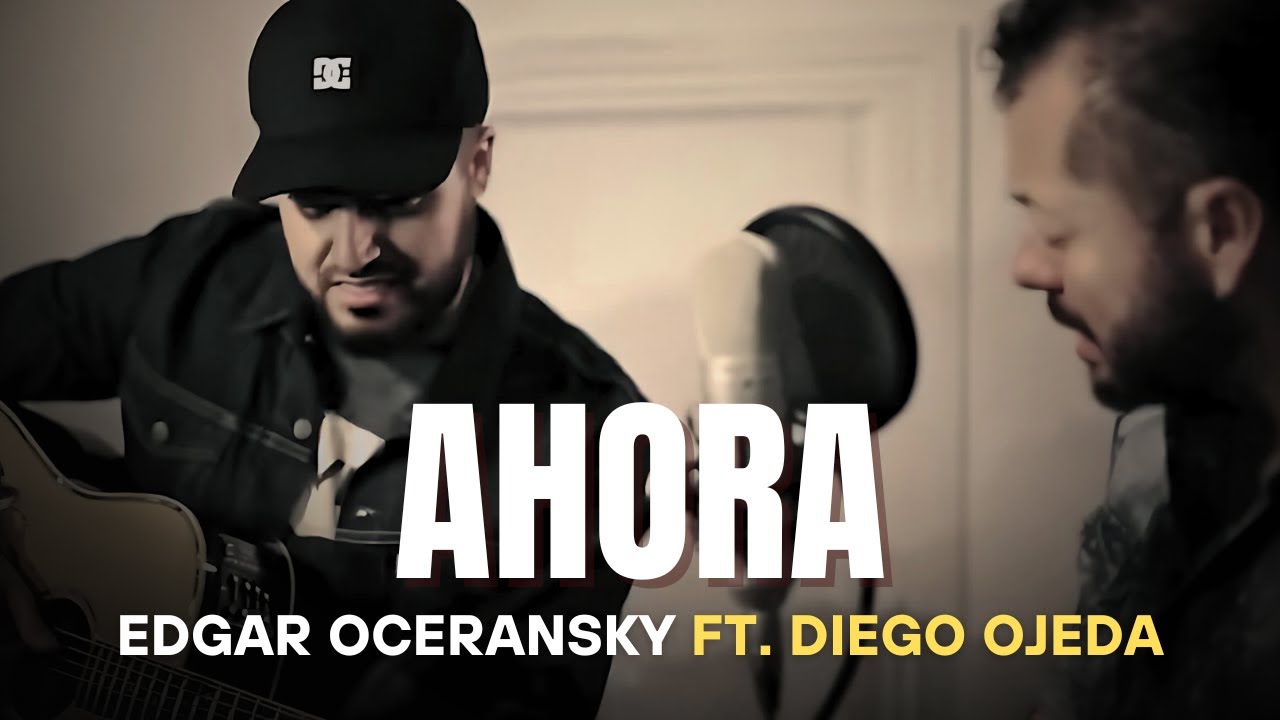 EDGAR OCERANSKY FT. DIEGO OJEDA - AHORA