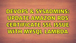 DevOps & SysAdmins: Update Amazon RDS Certificate SSL Issue with MySQL Lambda