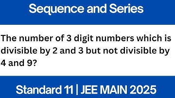 The number of 3 digit numbers which is divisible by 2 and 3 but not divisible by 4 and 9? | JEE MAIN