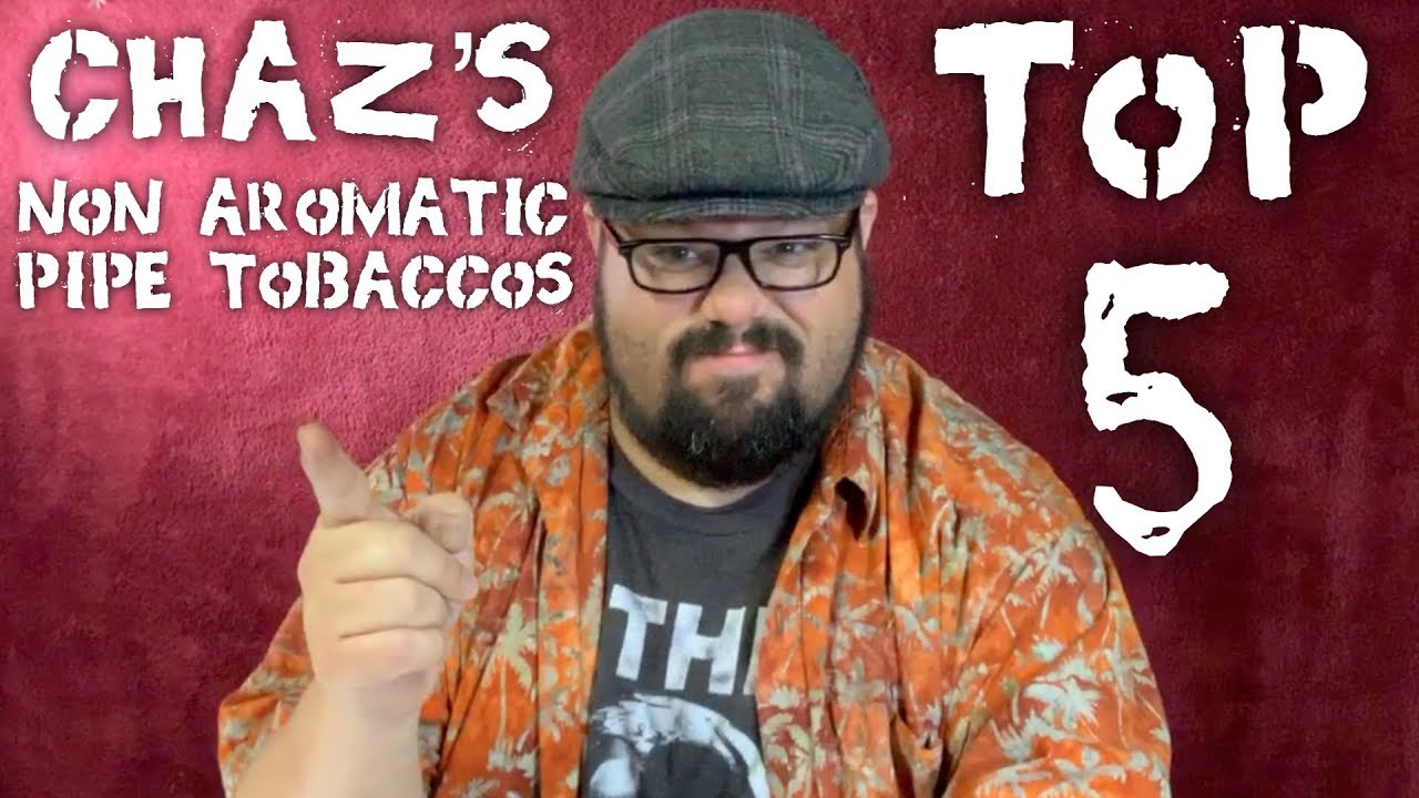 Chaz's Top 5 Non Aromatic Tobaccos
