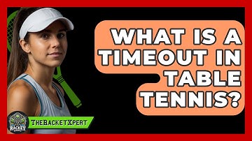 What Is A Timeout In Table Tennis? - The Racket Xpert