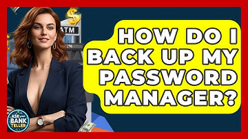 How Do I Back Up My Password Manager? - Ask Your Bank Teller