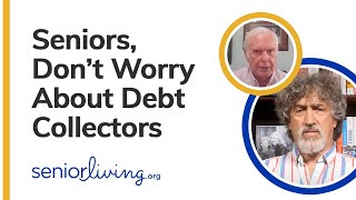 Seniors, Don’t Worry about Debt Collectors