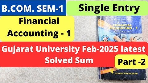 Single Entry Gujarat University Feb-2025 latest Solved Sum Financial Accounting 1 B.Com SEM 1 Part 2