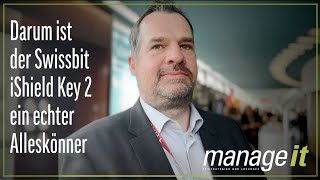 »manage it« TechTalk: Darum ist der Swissbit iShield Key 2 ein echter Alleskönner