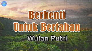 Berhenti Untuk Bertahan - Wulan Putri (lirik Lagu) | Lagu Indonesia  ~ menangis ku di dalam sepi