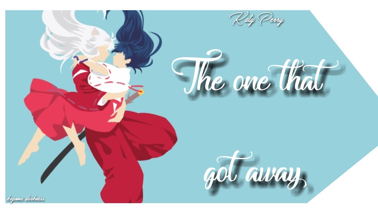 √.. AMV || Katy Perry || The one that got away || Inuyasha & Kagome ~🌸🌺