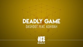 Dashdot feat. Ashibah - Deadly Game (Original Mix)