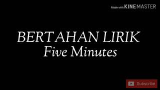 BERTAHAN LIRIK - Five Minutes