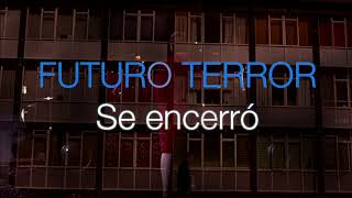 Futuro Terror.- Se encerró .