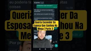 Queria Esconder Da Esposa Que Ganhou Na Mega | Parte 3
