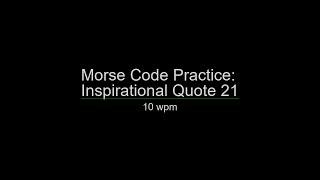 Morse Code Practice: 10 wpm Inspirational Quote 21