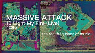 Massive Attack - 10 Light My Fire (Live) 432hz