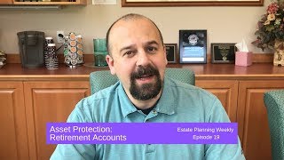 Asset Protection: Retirement Accounts | Estate Planning Weekly Episode 19