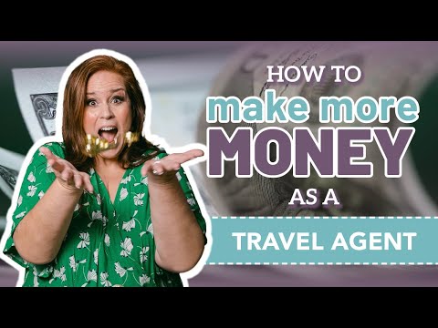How To Make More Money As A Travel Agent