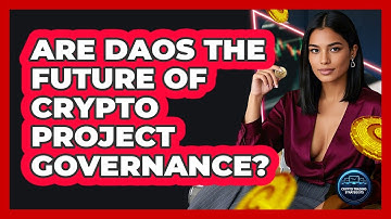 Are DAOs The Future Of Crypto Project Governance? - Crypto Trading Strategists