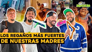 LOS REGAÑOS MAS FUERTES DE NUESTRAS MADRES