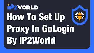 How to set up proxy in GoLogin by IP2World