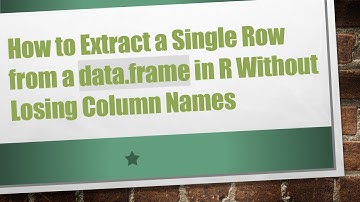 How to Extract a Single Row from a data.frame in R Without Losing Column Names