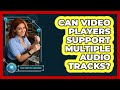 Can Video Players Support Multiple Audio Tracks? - Your Computer Companion