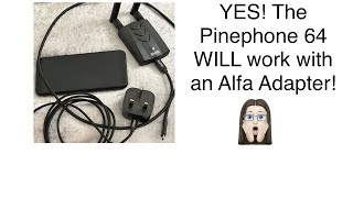 YES! The Pinephone 64 WILL work with an Alfa Adapter! 
