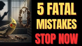 5 FATAL MISTAKES that EVERY COCKATIEL Owner Makes (You Do It Too!)