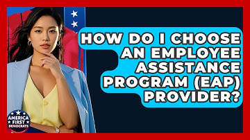 How Do I Choose An Employee Assistance Program (EAP) Provider? - America First Democrats