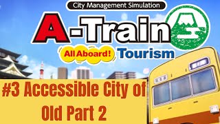 A-Train: All Abroad! Tourism #3: Accessible City of Old Part 2