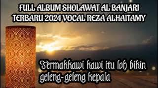 FULL ALBUM SHOLAWAT AL BANJARI 2024 & FULL VOCAL REZA ALHAITAMY.  #fesban2024 #albanjari #nuruljadid