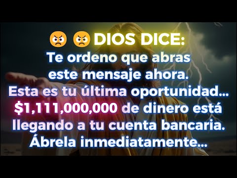 😠😠 DIOS DICE: ABRE ESTO AHORA... ESTA ES TU ÚLTIMA CHANCE... $1,111,000,000 ESTÁN POR LLEGAR
