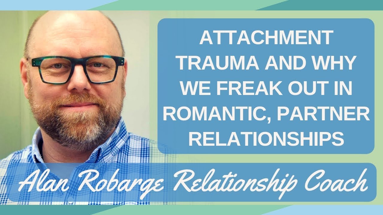 Attachment Trauma and Why We Freak Out in Romantic, Partner Relationships