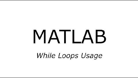 MATLAB - Lesson 7 - While Loops Usage