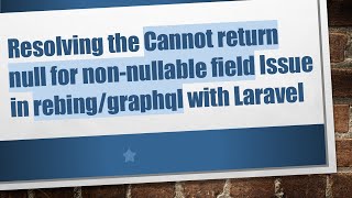 Celebrity Resolving the Cannot return null for non-nullable field Issue in rebing/graphql with Laravel Profile
